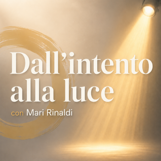 Mari Rinaldi - DALL'INTENTO ALLA LUCE